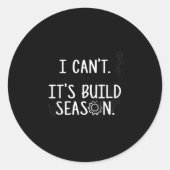 Robotics Build Season - I Can't. It's Build Season Ronde Sticker (Voorkant)