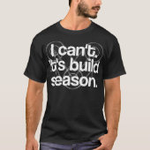 Robotics Cant's Robot Build Season Science Funny T-shirt (Voorkant)