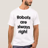 Robots hebben altijd gelijk t-shirt (Voorkant)