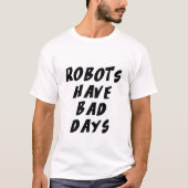 Robots hebben slechte dagen t-shirt (Voorkant)