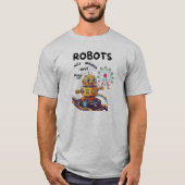 Robots willen gewoon plezier hebben t-shirt (Voorkant)