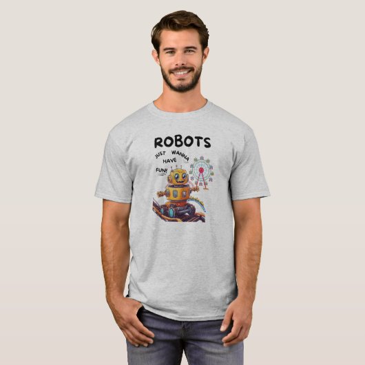 Robots willen gewoon plezier hebben t-shirt (Voorkant volledig)