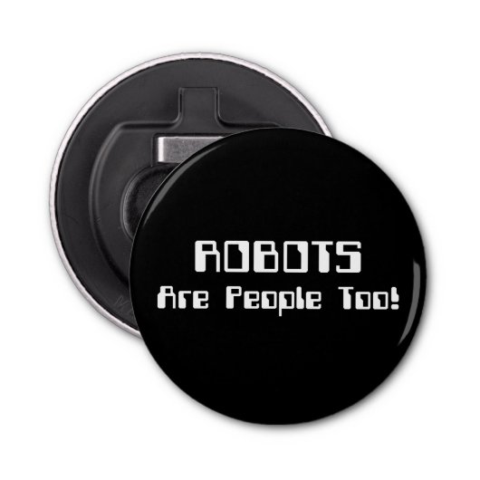 ROBOTS zijn ook mensen! Button Flesopener (Voorkant)