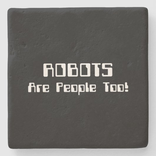 ROBOTS zijn ook mensen! Stenen Onderzetter (Voorkant)