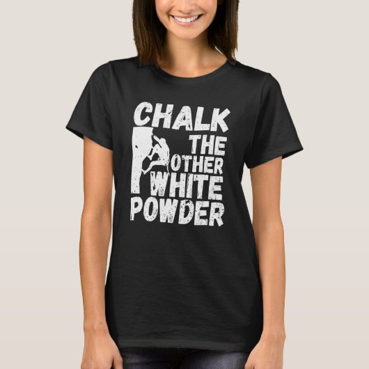 Rock Bouldering Quote Chalk de andere witte poeder T-shirt (Voorkant)