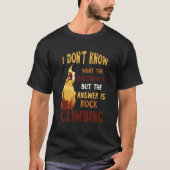 Rock Climbing The Answer Mountain Climbing Boulder T-shirt (Voorkant)