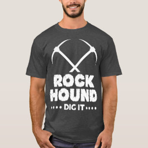 Rock Hound Dig Geoloog Rockhounding Design 3 T-shirt