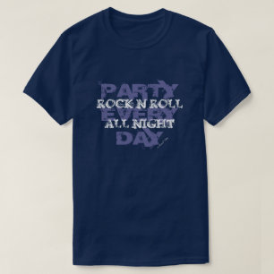 Rock-n-roll de hele nacht, elke dag feest t-shirt