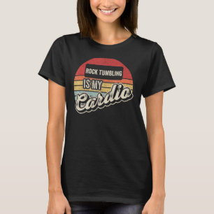 Rock Tumbling is mijn cardio  retro T-shirt