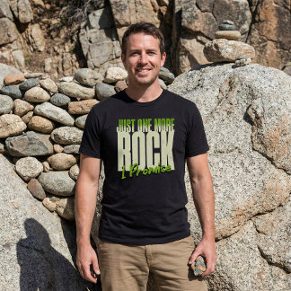 Rockhound Humor "Just One More Rock. I Promise." T-shirt