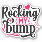 Rocking mijn Bump, grappige zwangerschap Sticker (Voorkant)