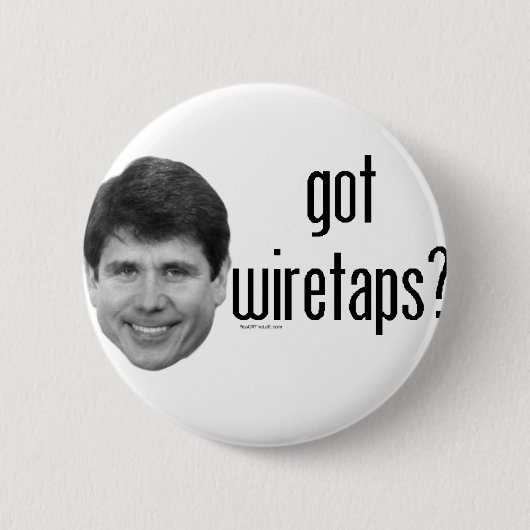 Rod Blagojevich heeft Wiretaps Ronde Button 5,7 Cm (Voorkant)