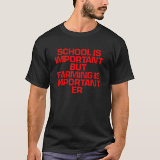 Rode Gezegde school is belangrijk , maar landbouw  T-shirt