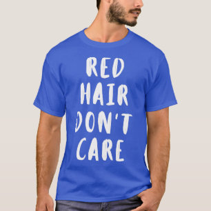 Rode haar donx27t zorg 7 t-shirt