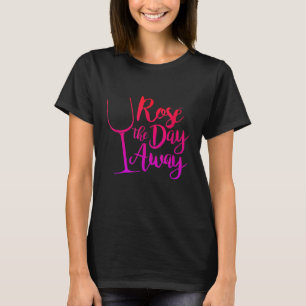 Rode wijn de dag weg Wijn Grappige vrouwen Relaxen T-shirt