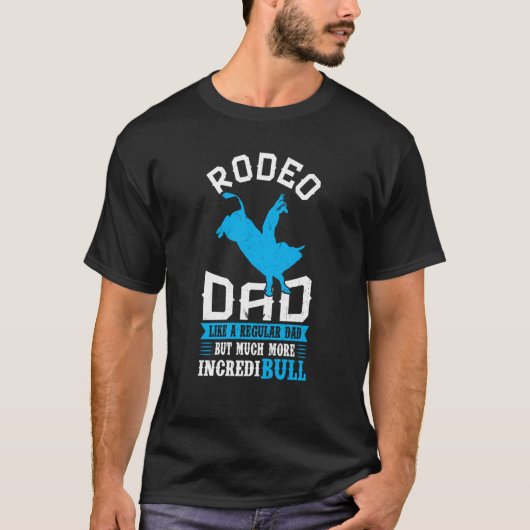 Rodeo Dad Like A Regular Dad But More IncrediBULL T-shirt (Voorkant)