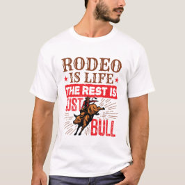 Rodeo is het leven dat de rest alleen maar een bul t-shirt