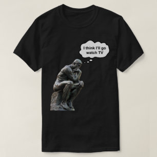 Rodin's Denker Beeld - Ik denk dat ik ga tv kijken T-shirt