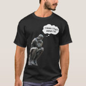 Rodin's Thinkerbeeld - Ik denk dat ik tv ga kijken T-shirt (Voorkant)