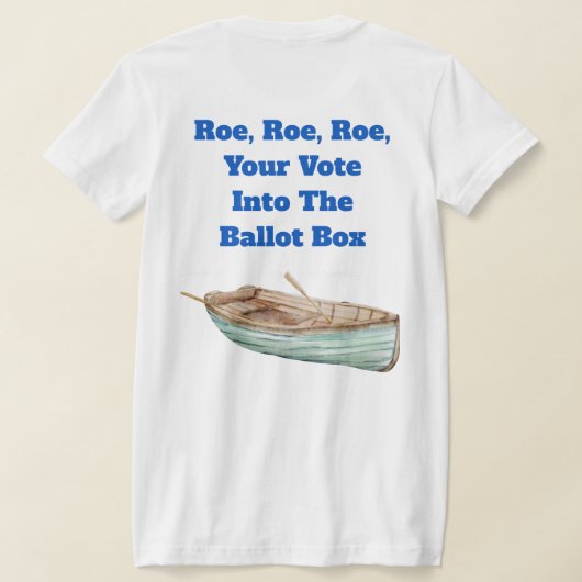 Roe, Roe, Roe, je stem T-shirt (Laag Achter)