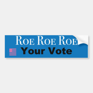 Roe Roe Roe Roe Uw Stemming Bumpersticker