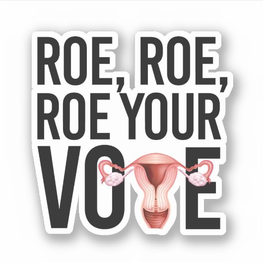 Roe Roe Roe Roe Uw Stemming Sticker (Voorkant)