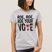 Roe Roe Roe Roe Uw Stemming T-shirt (Voorkant)