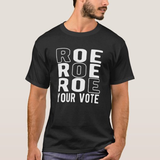 Roe Roe Roe Roe Uw Stemming T-shirt (Voorkant)