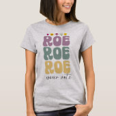 Roe Roe Roe Uw Stemming Pro Keuze Vrouwenrechten T-shirt (Voorkant)