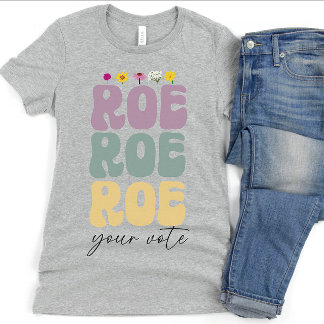 Roe Roe Roe Uw Stemming Pro Keuze Vrouwenrechten T-shirt