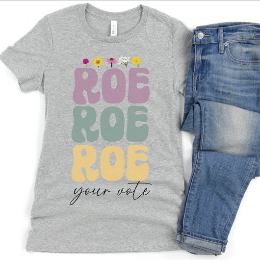 Roe Roe Roe Uw Stemming Pro Keuze Vrouwenrechten T-shirt