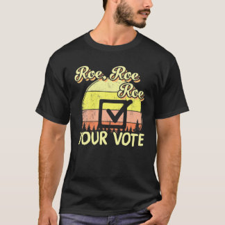 Roe Roe Roe Your Vote Pro - Keuze Vrouwenrechten T-shirt