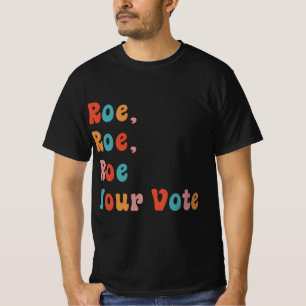 Roe Roe Roe Your Vote Vintage Roe Your Vote Pro T-shirt