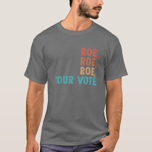 Roe Roe Roe Your Vote Women's Rights Retro  T-shirt (Voorkant)