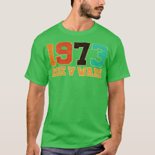 Roe V Wade 1973 T-shirt