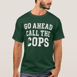 Roep de politie maar t-shirt