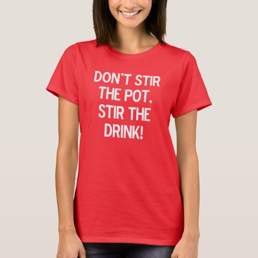Roer de pot niet, roer de drink niet. t-shirt (Voorkant)