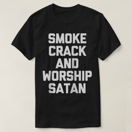 Roke Crack & Worship Satan grappig gezegde sarcai T-shirt (Design voorkant)