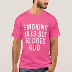 Roken doodt, maar God ook T-shirt