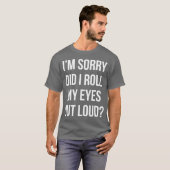 Rolde ik mijn ogen hardop uit Grappig sarcastisch T-shirt (Voorkant volledig)