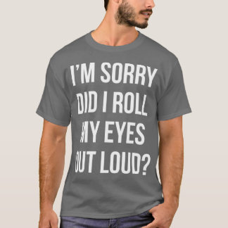 Rolde ik mijn ogen hardop uit Grappig sarcastisch T-shirt