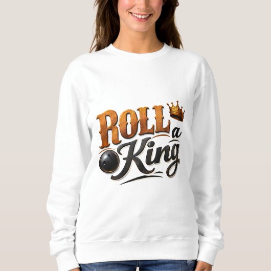 Roll a King Bowling Crown & Ball Typography Sweats Trui (Voorkant)