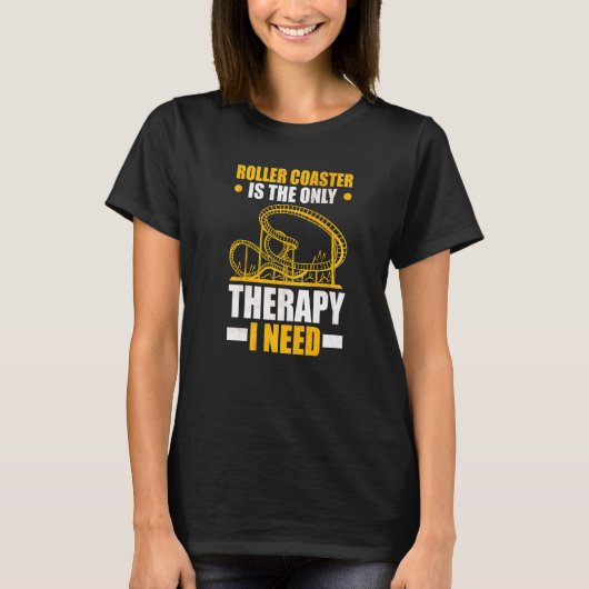 Roller Coaster is the only Therapy I need Roller C T-shirt (Voorkant)