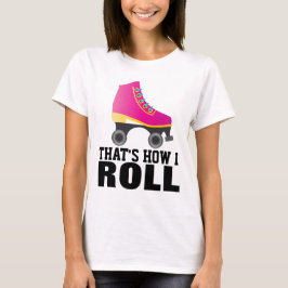 ROLLER SKATING, DAT IS HOE IK T-SHIRTS ROL