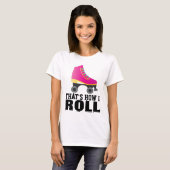ROLLER SKATING, DAT IS HOE IK T-SHIRTS ROL (Voorkant volledig)
