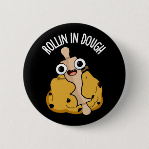 Rollin In Dough Grappige bakken Puns Donker BG Ronde Button 5,7 Cm