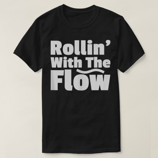 Rolling met de stroom weerstaat het leven niet of t-shirt (Design voorkant)