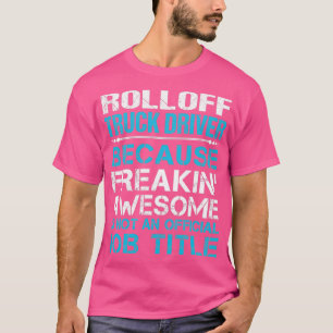 Rolloff Truck Driver Freaking Geweldige Job Gift I T-shirt