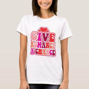 Romance een kans bieden Valentijnse Motto Art T-shirt