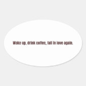 Romantic Coffee Quote Mug – “Wake up, drink coffee Ovale Sticker (Voorkant)